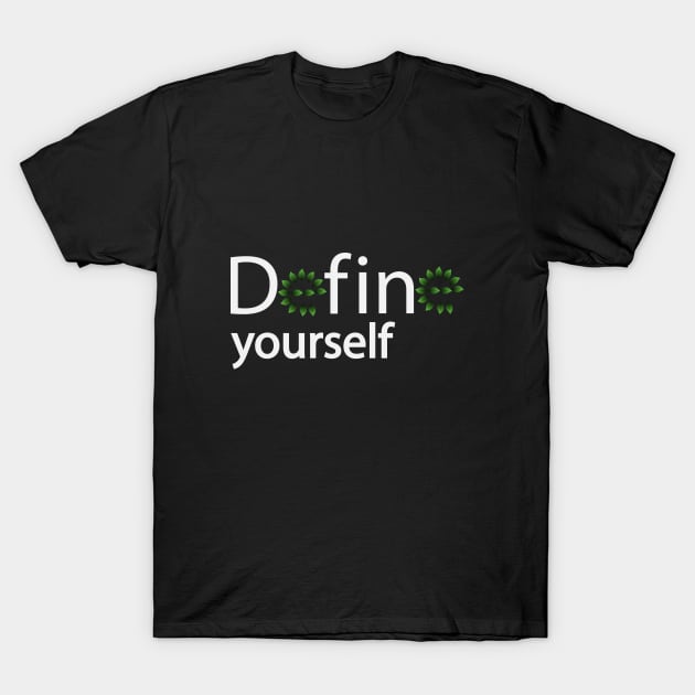 Define yourself motivational design T-Shirt by BL4CK&WH1TE 